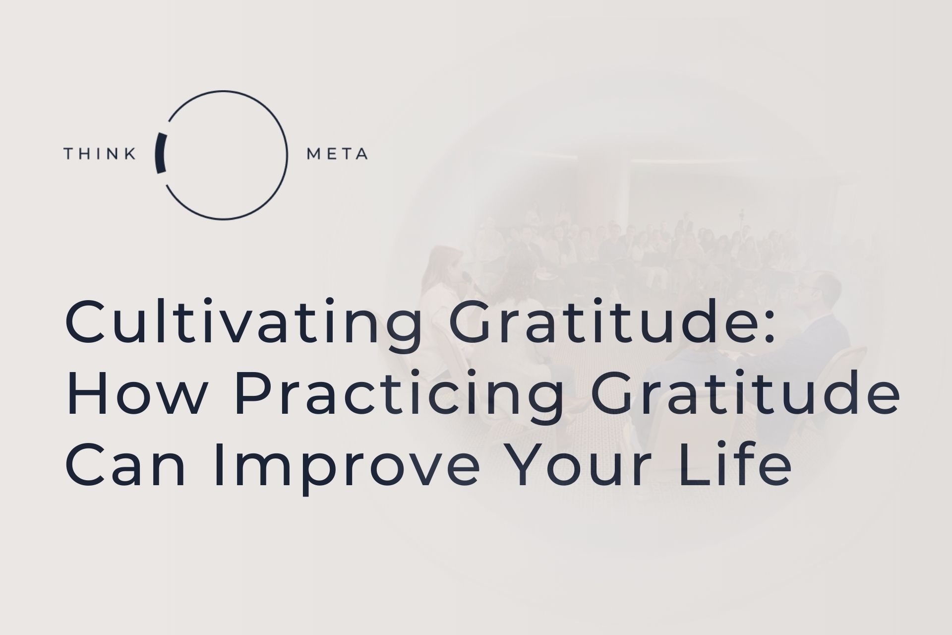 Cultivating Gratitude: How Practicing Gratitude Can Improve Your Life